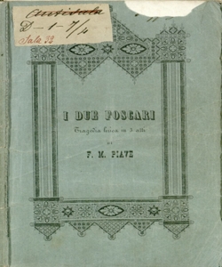 I due Foscari da rappresentarsi nel Teatro Riccardi in Bergamo in Fiera del 1845 Tragedia lirica di F. M. Piave posta in musica da Giuseppe Verdi