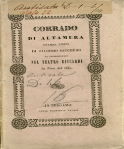 Corrado di Altamura Dramma lirico da rappresentarsi nel Teatro Riccardi la Fiera del 1842 di Giacomo Sacchéro [Musica del Maestro Sig. Federico Ricci]