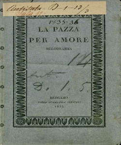 La pazza per amore melodramma in due atti [Parole di Jacopo Ferretti! [Musica del Maestro Pietro Antonio Coppola!