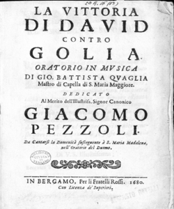 La vittoria di Davide contro Golia oratorio in musica di Gio. Battista Quaglia mastro di capella in S. Maria Maggiore