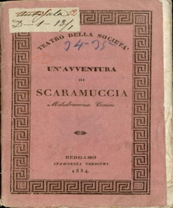 Un'avventura di Scaramuccia melodramma comico da rappresentarsi nel Teatro della Società il Carnovale 1834-35 [libretto di Felice Romani] [musica del maestro sig. Luigi Ricci]