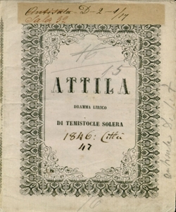 Attila Dramma Lirico in un prologo e tre atti Poesia di Temistocle Solera Musica di Giuseppe Verdi