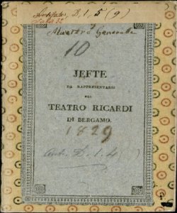 Jefte : Melo-dramma serio in due atti da rappresentarsi nel Teatro Ricardi [sic] in Bergamo la Fiera dell'anno 1829 [Giuseppe Maria Foppa] ; La musica è del Maestro Pietro Generali