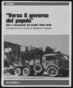 Verso il governo del popolo atti e documenti del CLNAI 1943-1946 introduzione e cura di Gaetano Grassi prefazione di Guido Quazza