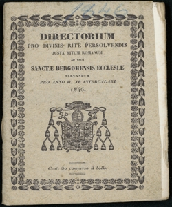 Directorium pro divinis rite persolvendis juxta ritum romanum ad usum Sanctae Bergomensis Ecclesiae a Can.o Primic.o ... editum et de mandato Illustriss. et Reverendiss. D. D. ... Episcopi servandum pro anno ...