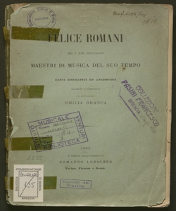 Felice Romani ed i più riputati maestri di musica del suo tempo : cenni biografici ed aneddotici / raccolti e pubblicati da sua moglie Emilia Branca