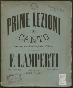 Prime lezioni di canto per soprano, mezzo soprano o tenore ...  / del professore Francesco Lamperti