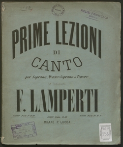 Prime lezioni di canto per soprano, mezzo soprano o tenore ...  / del professore Francesco Lamperti