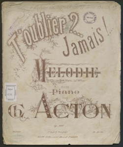 T'oublier?... jamais!... : melodie pour piano op. 309 / par Charles Acton