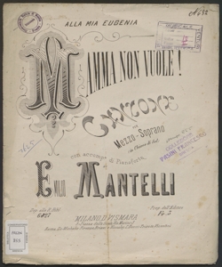 Mamma non vuole! : canzone per mezzo-soprano in chiave con accomp.to di pianoforte / di Emilio Mantelli ...