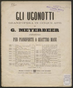 Gli Ugonotti : grand'opera in cinque atti / di G. Meyerbeer ; riduzione per pianoforte a quattro mani