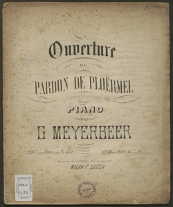 Ouverture du Pardon de Ploërmel : opéra comique / par G. Meyerbeer ; arrangée pour piano à 4 mains par Ed. Wolff