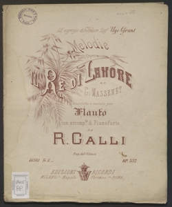 Melodie dell'opera Il re di Lahore di G. Massenet : Op.332 / trascritte e variate per flauto con accomp.to di pianoforte da R. Galli