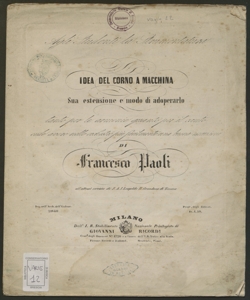 Idea del corno a macchina sua estensione e modo di adoperarlo tanto per le armonie quanto per il canto onde avere nelle orchestre più facilmente una buona esecuzione / di Francesco Paoli