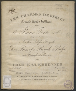 Les charmes de Berlin : grand rondo brillant pour le piano forte seul /  composé et dedié a son altesse royale Esila princesse royale de Prusse néee princesse de Baviere par Fred. Kalkbrenner