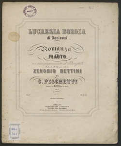 Lucrezia Borgia di Donizetti : Romanza per flauto con accompagnamento di pianoforte / dedicata all'egregio artista Zenobio Bettini  da C. Fischetti Maestro del Real Collegio di Lecce