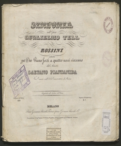 Sinfonia nell'opera Guglielmo Tell di Rossini / ridotta per due piano forti a quattro mani ciascuno dal maestro Gaetano Piantanida ...