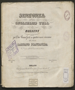 Sinfonia nell'opera Guglielmo Tell di Rossini / ridotta per due piano forti a quattro mani ciascuno dal maestro Gaetano Piantanida ...