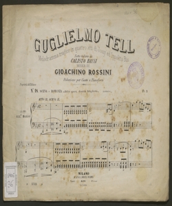 Guglielmo Tell : melodramma tragico in 4 atti / di Jony ed Ippolito Bis fatto italiano da Callisto Bassi ; posto in musica da Gioachino Rossini