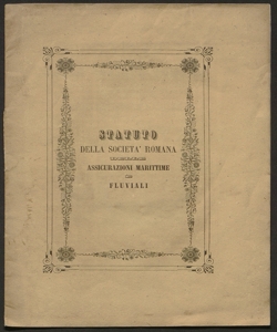 Statuto della Società Romana delle Assicurazioni marittime e fluviali / Società romana delle Assicurazioni marittime e fluviali
