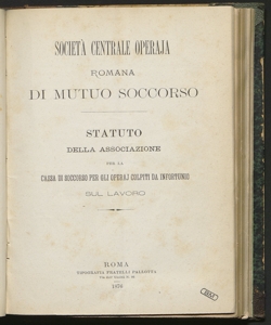 Statuto della Associazione per la cassa di soccorso per gli operaj colpiti da infortunio sul lavoro / Società centrale operaja romana di mutuo soccorso