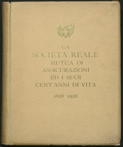 La Società reale mutua di assicurazioni ed i suoi cent'anni di vita : 1828-1928 / [prefazione di Luigi Collino]