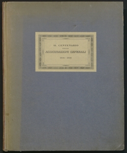 Il centenario delle Assicurazioni Generali : 1831-1931 / [Giuseppe Stefani]