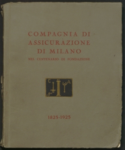 Nel centenario della Compagnia di Assicurazione di Milano : 1825-1925 / [Otto Cima!