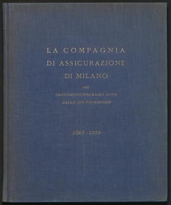 La Compagnia di Assicurazione di Milano nel centoventicinquesimo anno dalla sua fondazione : 1825-1950 / Compagnia di assicurazione di Milano