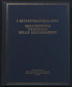 I settantacinque anni dell'Istituto nazionale delle assicurazioni / presentazione: Giuseppe Alessi e Vincenzo Cappelletti ; testi: Franco Bonelli ... \et al.!