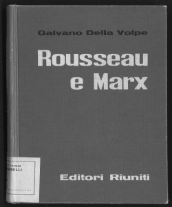 Rousseau e Marx e altri saggi di critica materialistica / Galvano della Volpe