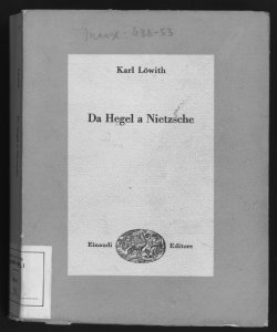 Da Hegel a Nietzsche : la frattura rivoluzionaria nel pensiero del secolo 19. / Karl Löwith