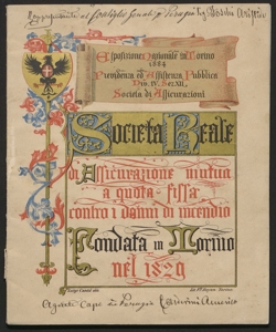 La Societa reale di assicurazione mutua a quota fissa contro i danni d'incendio fondata in Torino nell'anno 1829 : monografia presentata dell'amministrazione della Società alla esposizione generale italiana 1884