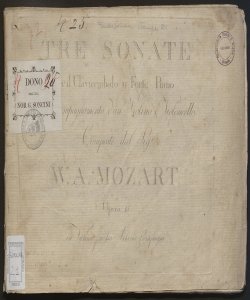 Tre sonate per il Clavicembalo o Forte-Piano con l'accompagnamento d'un Violino e Violoncello : Opera 15. / composte dal Sig.r W.A. Mozart