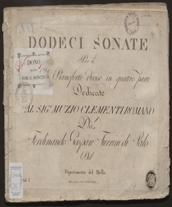 Dodeci Sonate per il Cembalo Pianoforte divise in quattro parti : Dedicate al Sig.r Muzio Clementi Romano / da Ferdinando Gaspare Turrini di Salò del Dipartimento del Mella