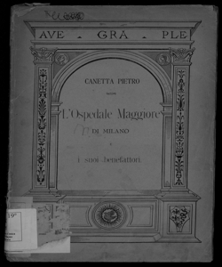 Notizie storico-biografiche dei benefattori dell'Ospedale Maggiore di Milano / Pietro Canetta