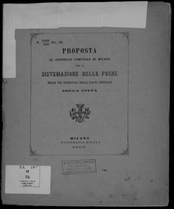 Proposta al Consiglio comunale di Milano per la sistemazione delle fogne nelle vie principali della parte centrale della città / \G. Belinzaghi! ; \Tatti!