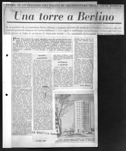 OPERA DI UN ITALIANO UNA PAGINA DI ARCHITETTURA NELLA CITTÀ TEDESCA - Una torre a Berlino - In un quartiere alla cui costruzione furono chiamati i maggiori architetti del mondo da Le Corbusier a Gropius, si alza uno stupendo grattacielo disegnato da Luciano Baldessari - Una figura di intellettuale e di antifascista - L'esilio negli Stati Uniti e la ripresa, in Italia, di un lavoro di eccezionale qualità - La opportunità di raccogliere la sua produzione grafica, sta in LA GIUSTIZIA - quotidiano