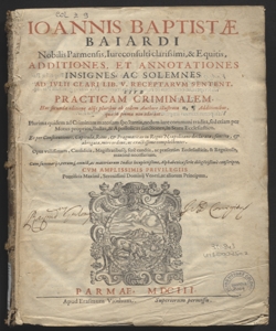 Ioannis Baptistae Baiardi ... Additiones, et annotationes insignes, ac solemnes ad Iulii Clari lib. 5. receptarum sentent. Siue Practicam criminalem