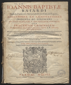 Ioannis Baptistae Baiardi ... Additiones, et annotationes insignes, ac solemnes ad Iulii Clari lib. 5. receptarum sentent. Siue Practicam criminalem