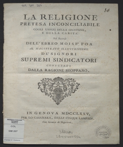 La religione pretesa inconciliabile cogli uffizj della giustizia, e della carità nel ricorso dell'ebreo Moisé Foa al magistrato illustrissimo de'signori supremi sindicatori confutato dalla ragione stoppano