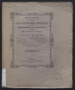 Nuovi studii intorno alla economia politica del municipio di Mantova a' tempi del medio-evo d'Italia : corredati di documenti inediti e di alcune tavole / di Carlo d'Arco