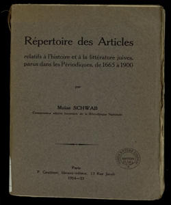 Répertoire des articles relatifs à l'histoire et à la littérature juives, parus dans les périodiques, de 1665 à 1900 / par Moïse Schwab