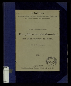 Die jydische Katakombe am Monteverde zu Rom, der Ilteste bisher bekannt gewordene jydische Friedhof des Abendlandes / von Nikolaus Myller