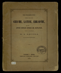 Iscrizioni inedite o mal note, greche, latine, ebraiche, di antichi sepolcri giudaici del napoletano / edite e illustrate da G. I. Ascoli