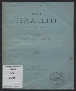 Gli israeliti a Mantova : cenni storici / dell'avv. Luigi Carnevali