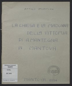 La chiesa e la Madonna della Vittoria di A. Mantegna in Mantova / estratto della memoria di Attilio Portioli letta il 22 apr. 1883