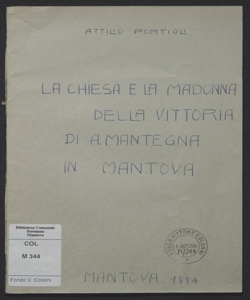 La chiesa e la Madonna della Vittoria di A. Mantegna in Mantova / estratto della memoria di Attilio Portioli letta il 22 apr. 1883