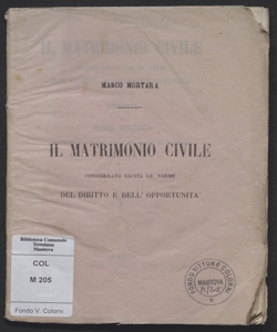 Il matrimonio civile considerato giusta le norme del diritto e dell'opportunita / studi di Marco Mortara