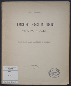 I banchieri ebrei in Urbino nell'età ducale : appunti di storia economica, con appendice di documenti / Gino Luzzatto